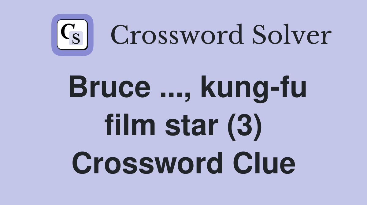 Bruce, kung-fu film star (3) - Crossword Clue Answers - Crossword